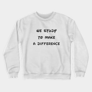 We study to make a difference Crewneck Sweatshirt